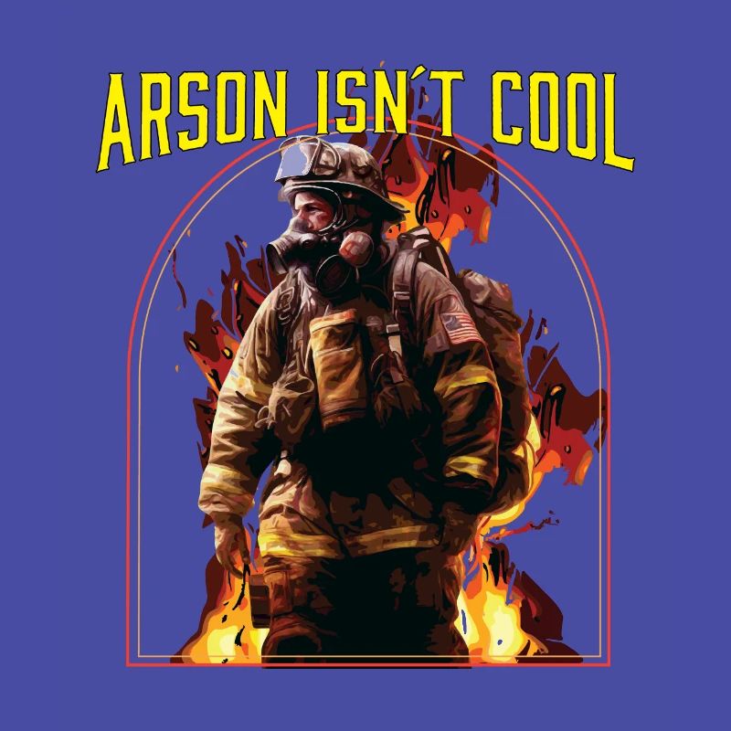 Arson Isnt Cool Firefighter Firefighting Fireman