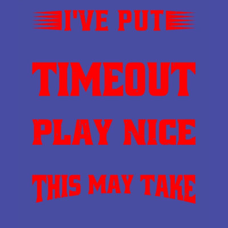 Timeout Until I Can Play Nice With Others