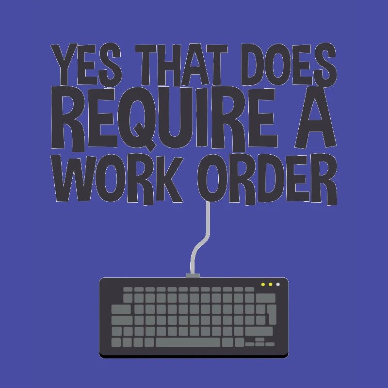 Yes, That Does Require A Work Order 2