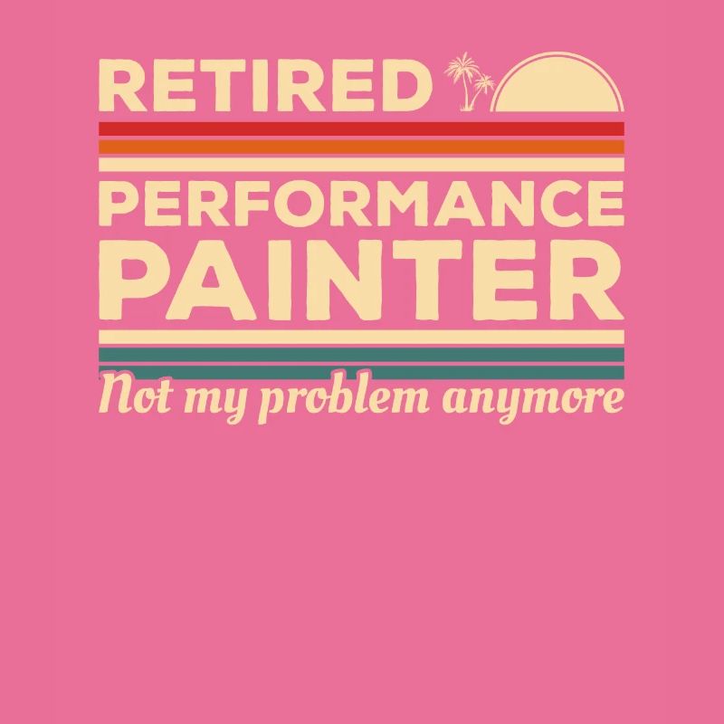 Retired Performance Painter Not My Problem Anymore