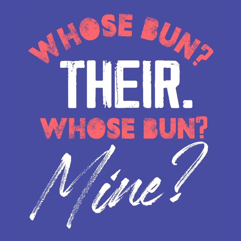 whose bun their whose bun mine Design