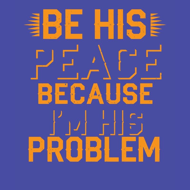 Be His Peace Because I'm His Problem 2