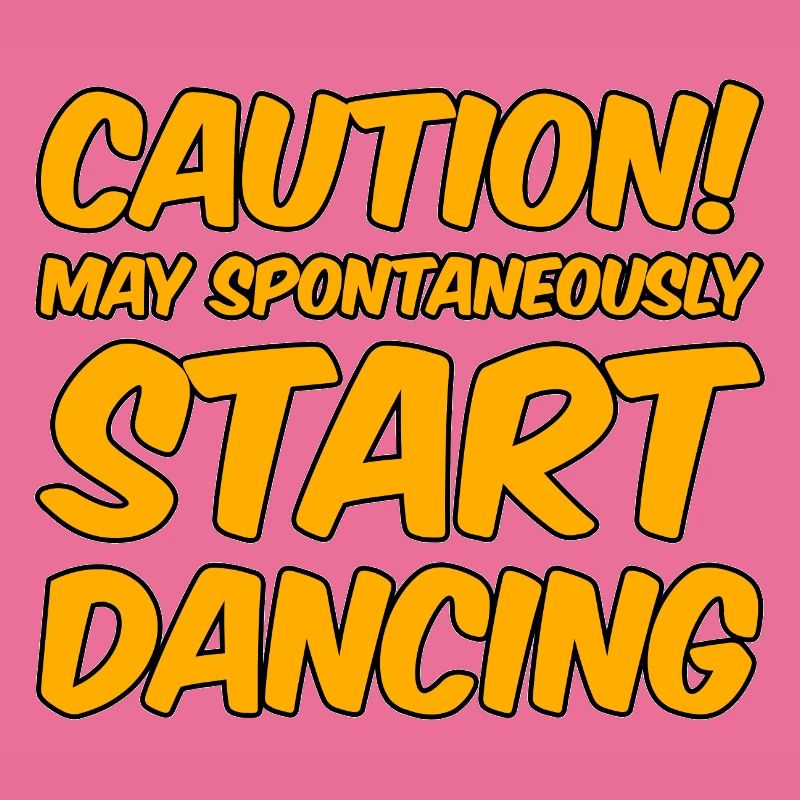 Caution! May Spontaneously Start Dancing