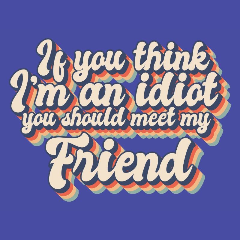 Si vous pensez que je suis un idiot, vous devriez rencontrer mon