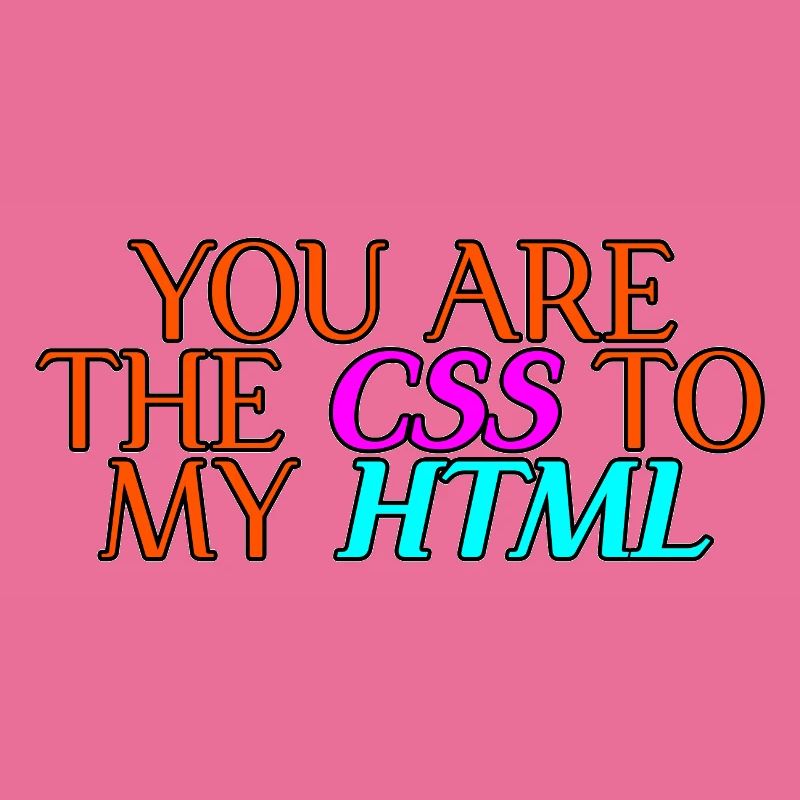 Vous êtes le CSS à mon HTML 2