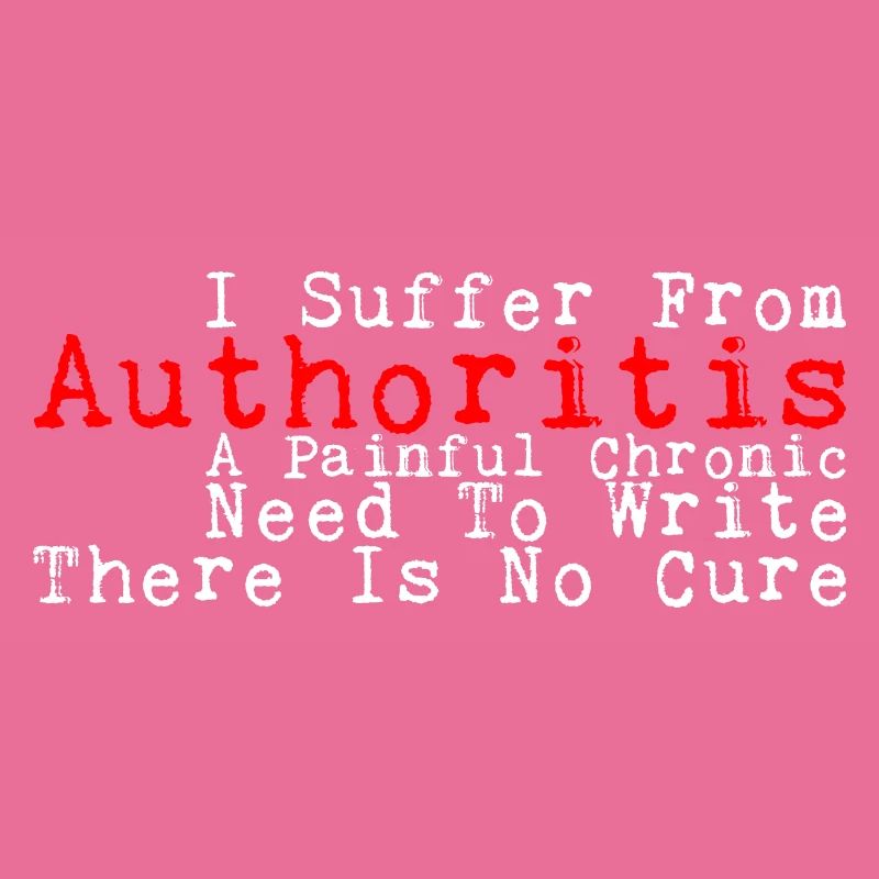I Suffer From Authoritis, A Need To Write 3