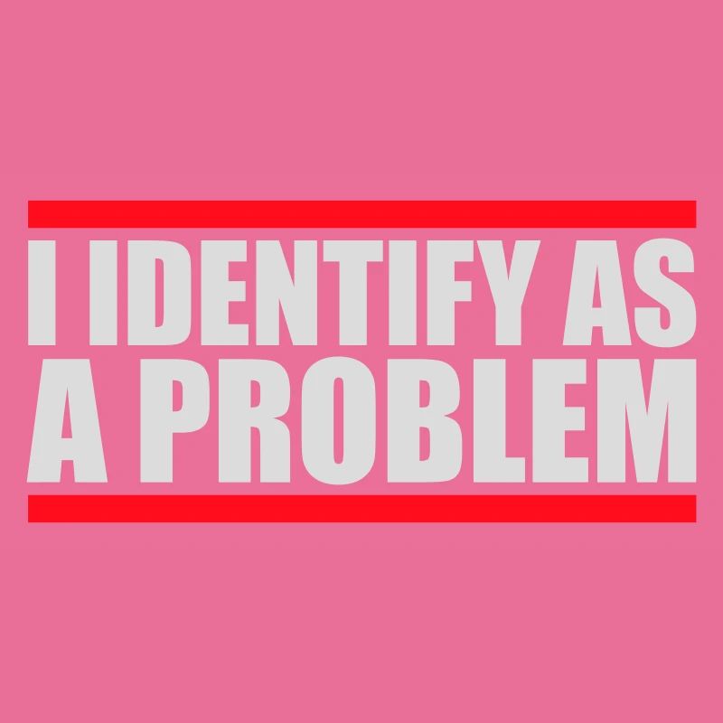 I Identify as a Problem Statement Cheeky Rebellious
