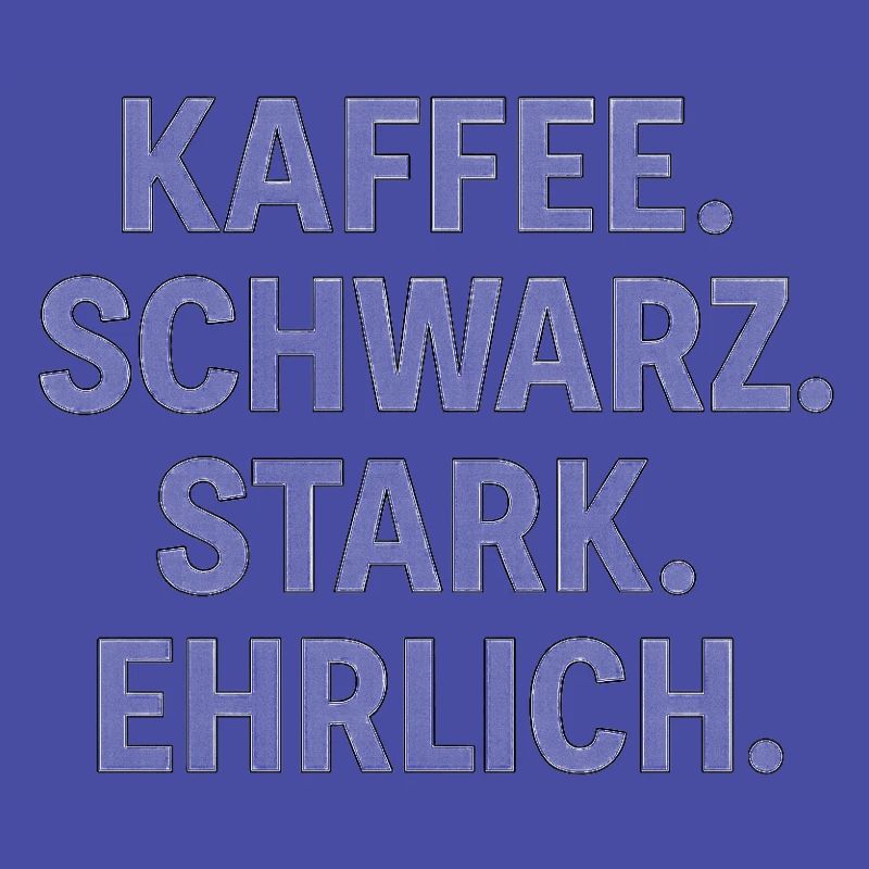 Kaffeespruch - Kaffe, schwarz, stark, ehrlich