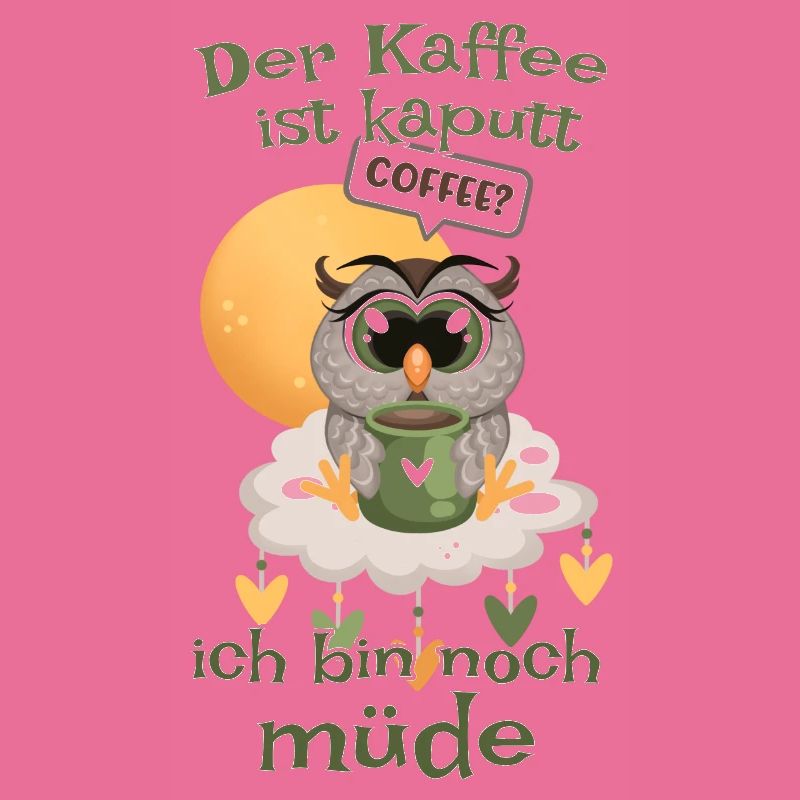Der Kaffee ist kaputt bin noch müde Eule
