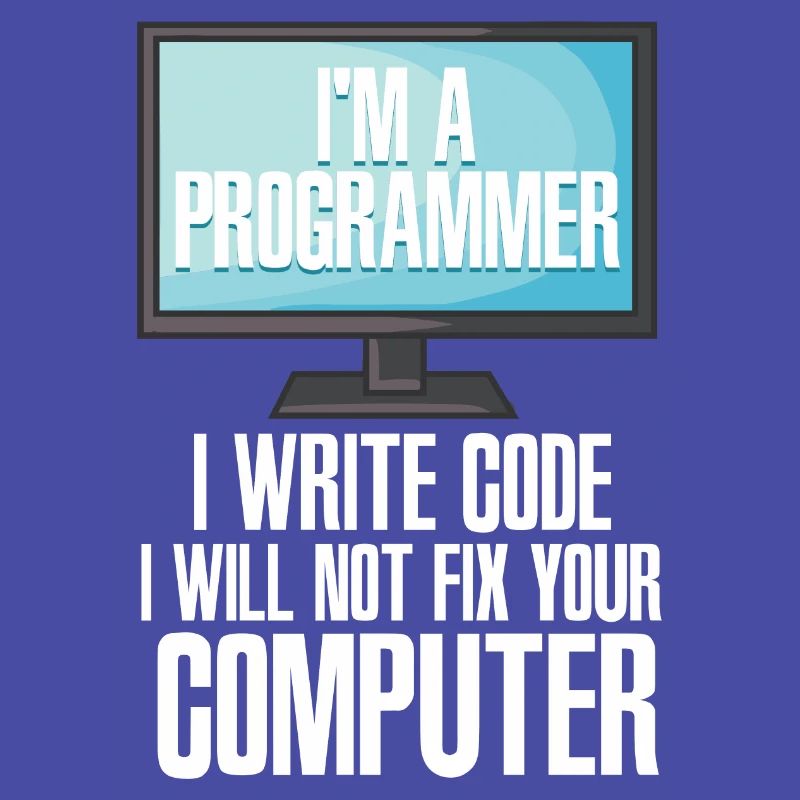 I'm A Programmer I Write Code I Will Not Fix Your