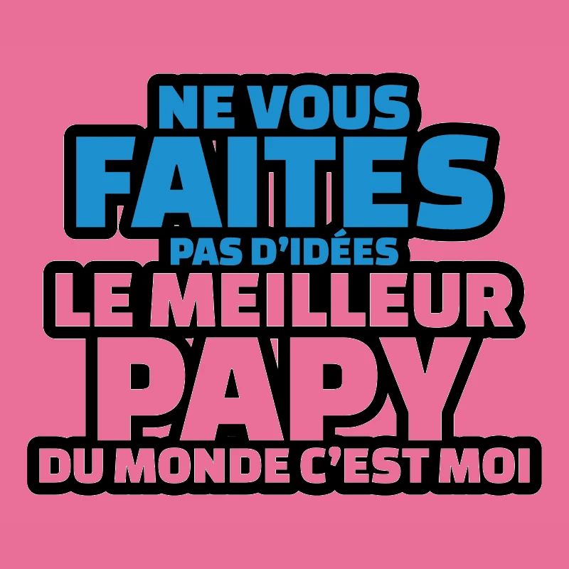 ne vous faites d idées le meilleur papy c est moi