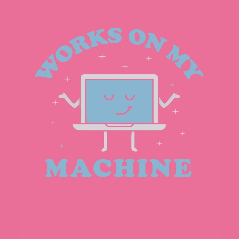 Works On My Machine Funny Programmer Software