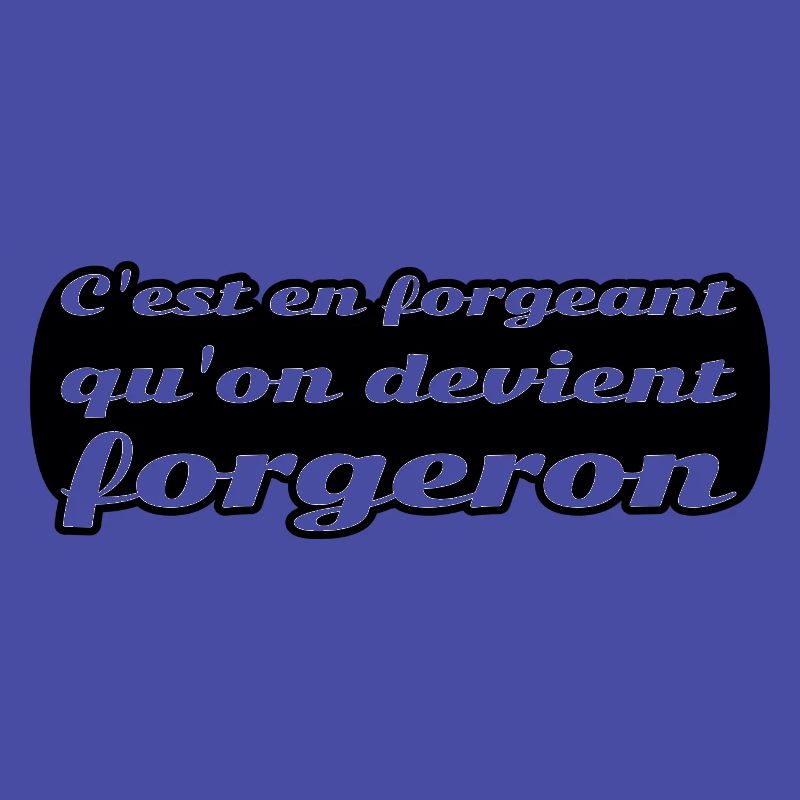 C'est en forgeant qu'on devient forgeron