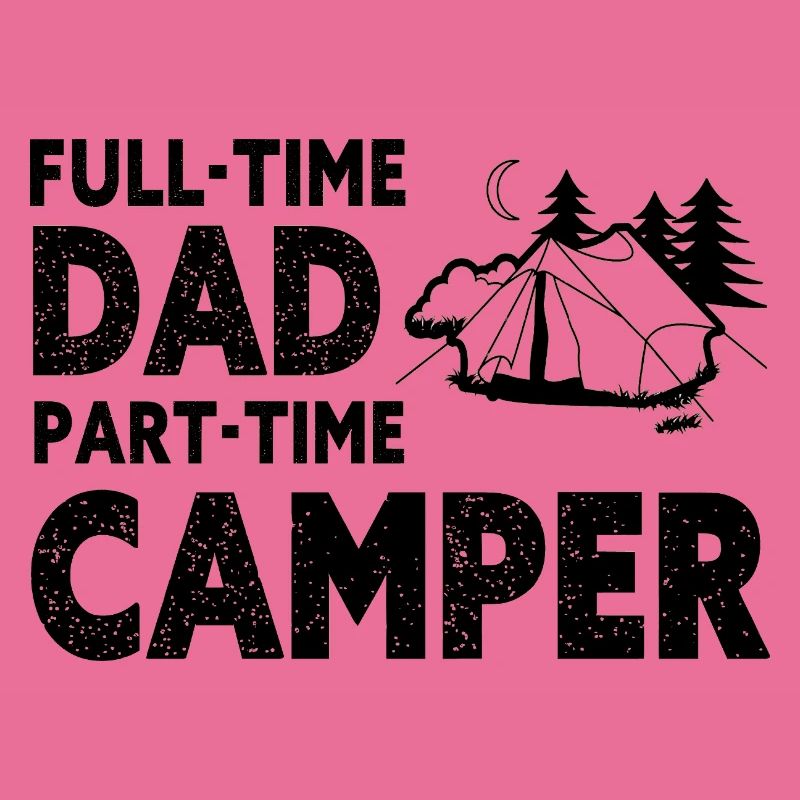 Full-Time Dad Part-Time Camper – Dad Gift