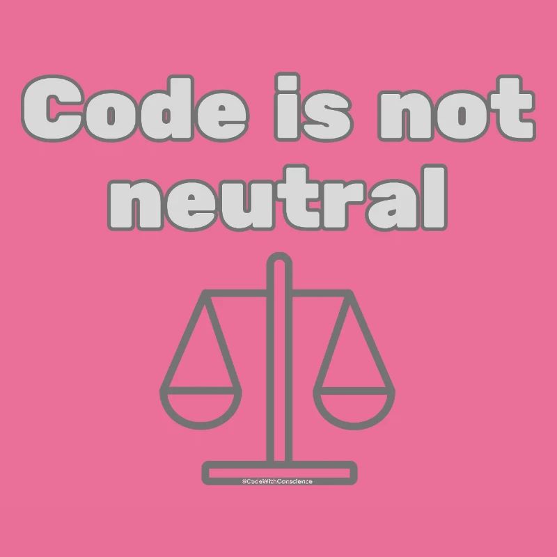 Code Is Not Neutral - Ethical Coder Statement