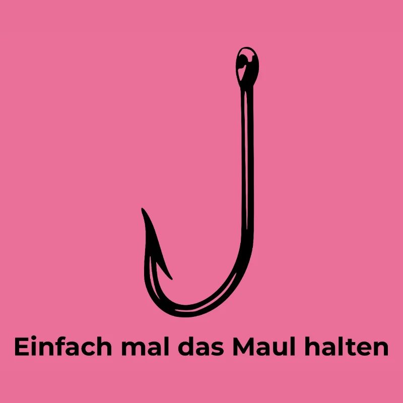 Angelhacken "Einfach mal das Maul halten"