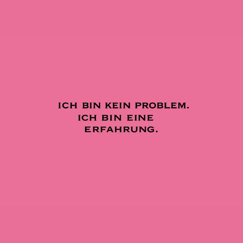 Ich bin kein Problem, ich bin eine Erfahrung