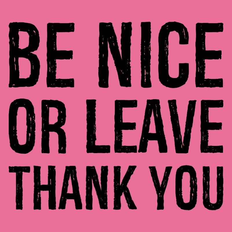 Sei nett oder geh Danke