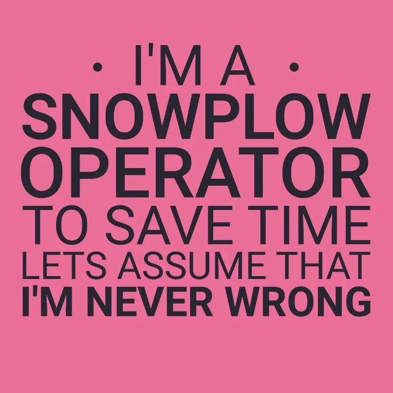 Snowplow Operator Never Wrong Schneepflugfahrer