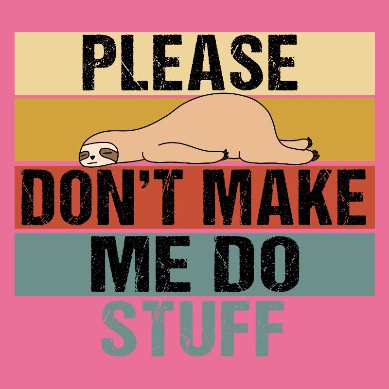 Lazy Sloth Please Don't Make Me Do Stuff
