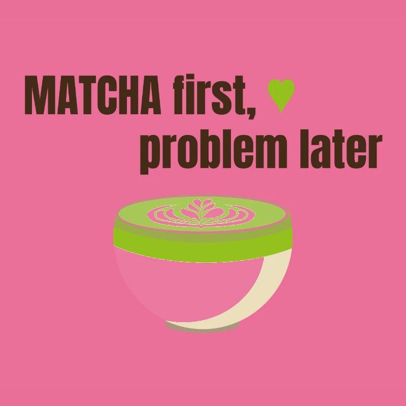 Matcha first, problem later