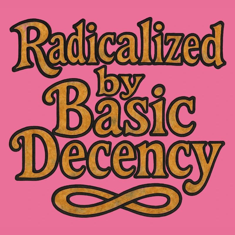 Radicalized by Basic Decency
