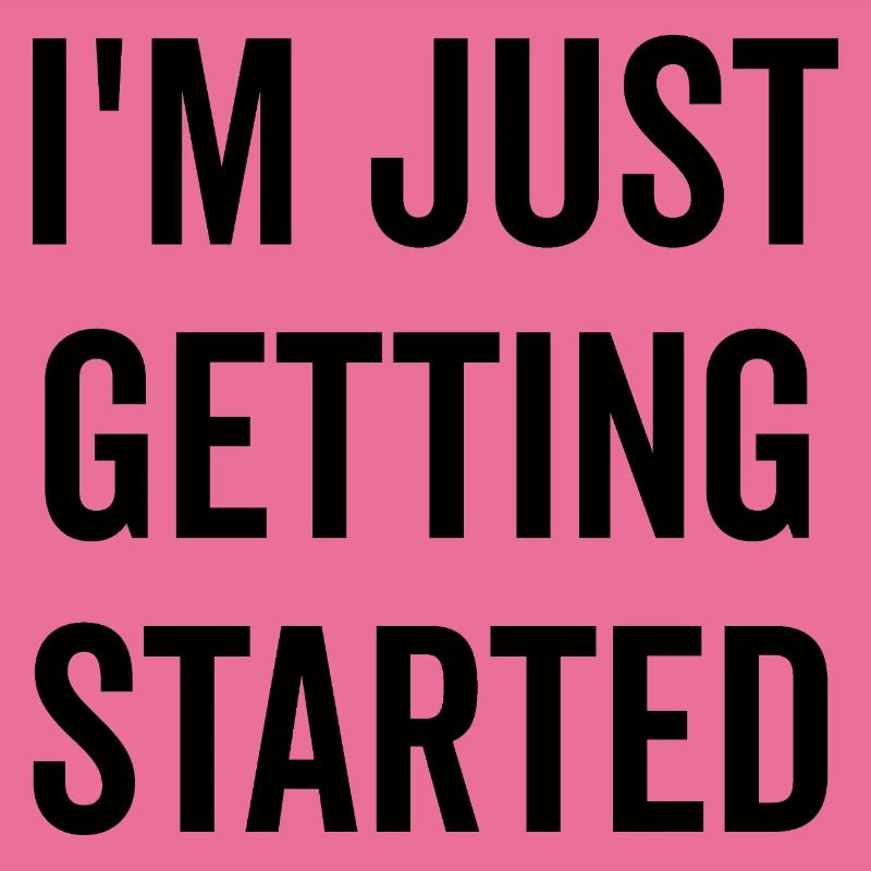 I’m Just Getting Started