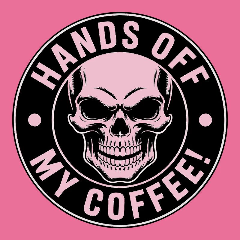 Hands Off My Coffee Skull