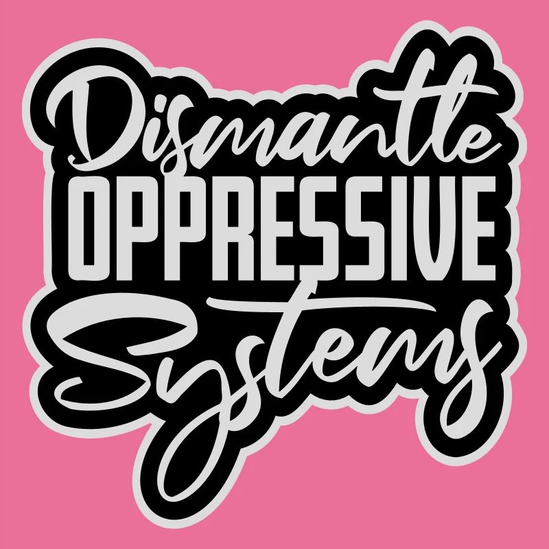 Dismantle Oppressive Systems Aktivismus Statement