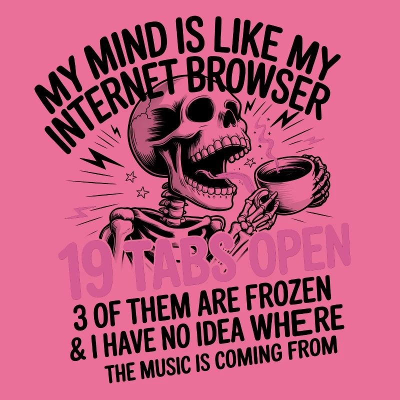 19 Tabs Open my brain like internet browser