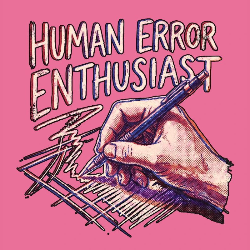 Human Error Enthausiast