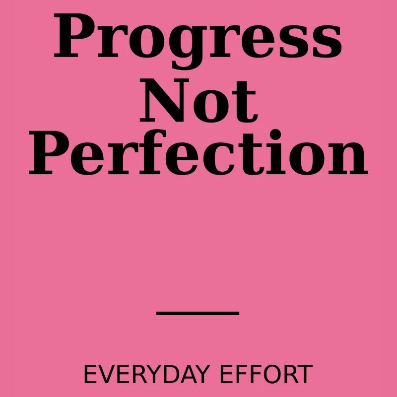Progress Not Perfection