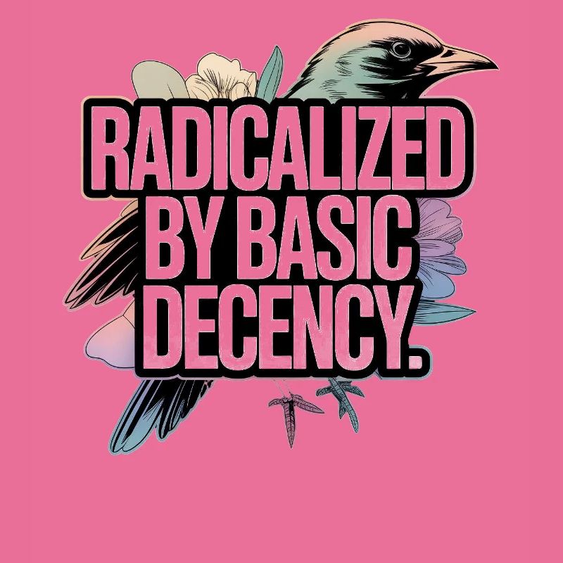 Radicalized by Basic Decency Statement