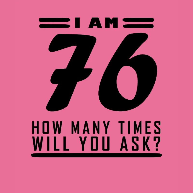I am 76 – 76th birthday gift