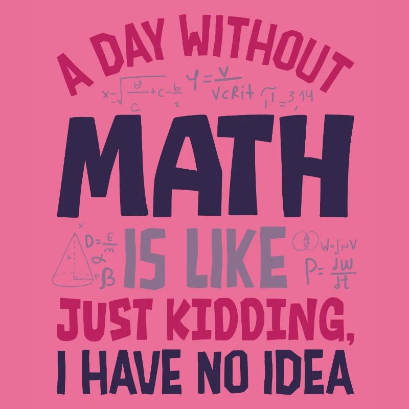 A Day Without Math is Like...