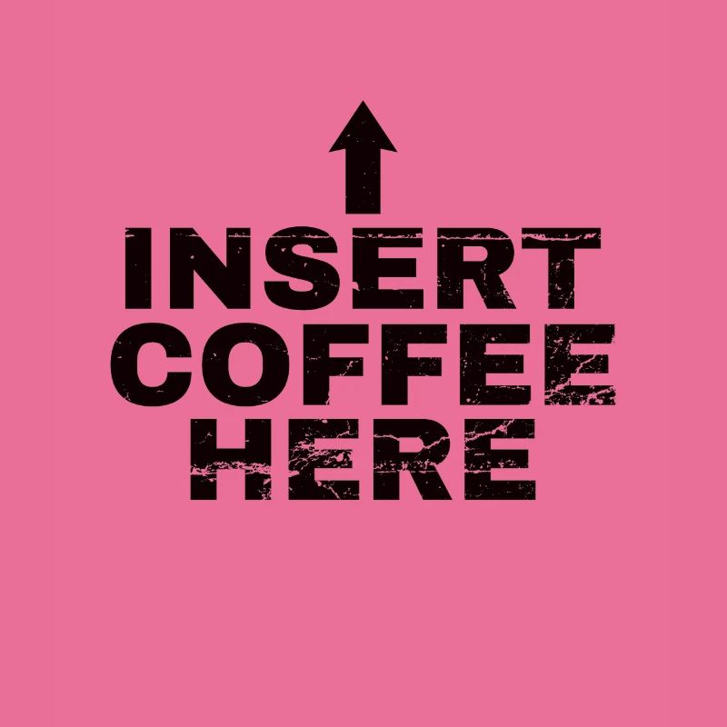 Insert Coffee Here Kaffee Kaffeetrinker Witz