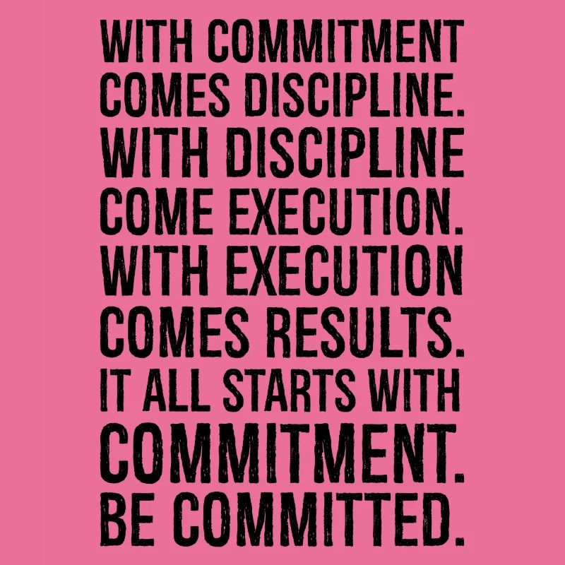 with commitment comes discipline with discipline