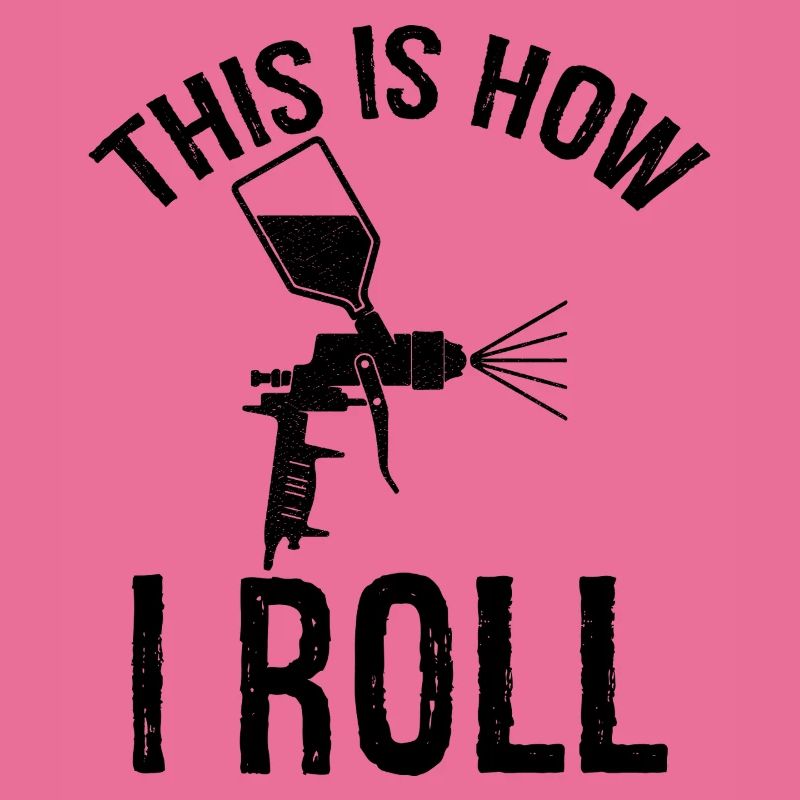 this is how I roll Auto Body Painter