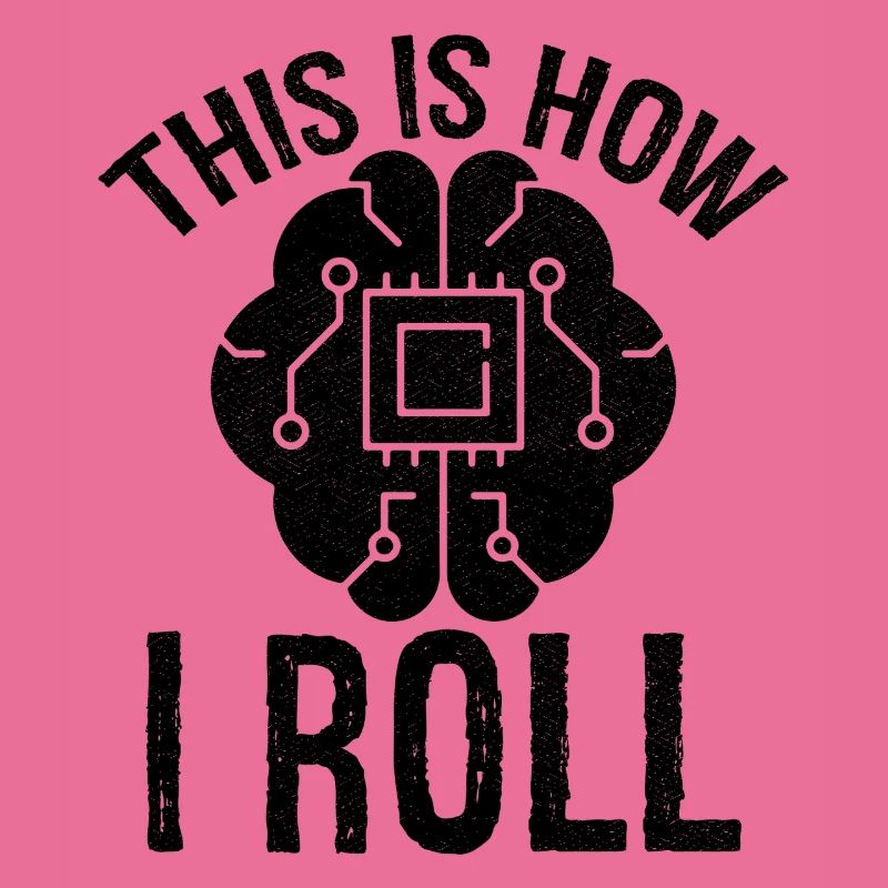 this is how I roll Artificial Intelligence