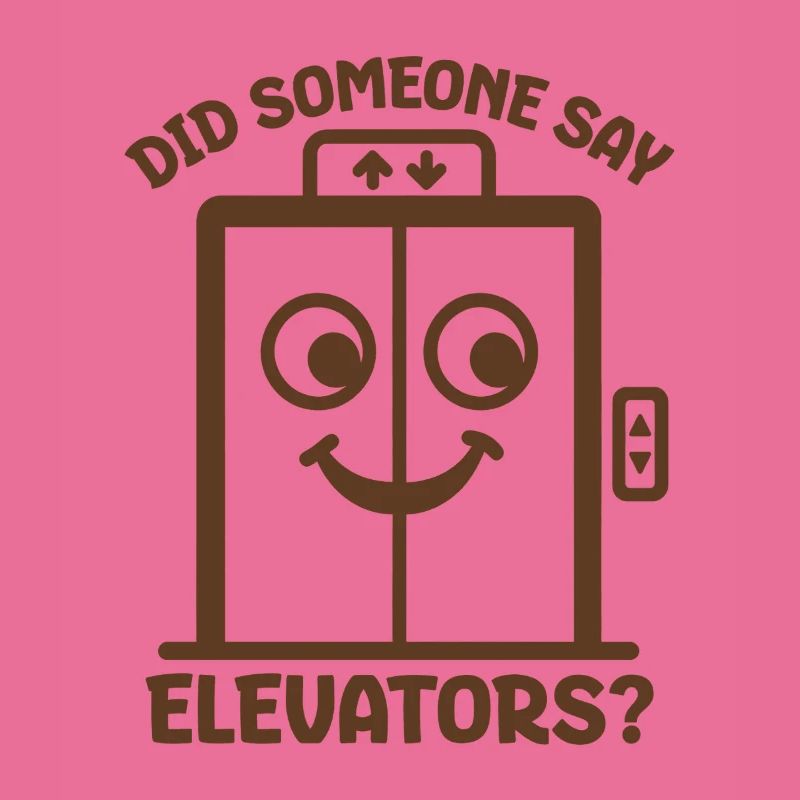 Did Someone Say Elevators? Funny Elevator Lover