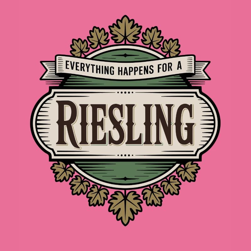 Wine Wine Drinker Everything Happens For A Riesling