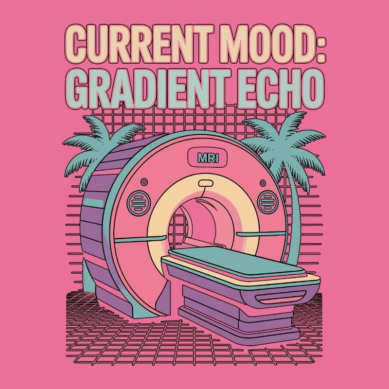MRI Tech Current Mood Gradient Echo Radiologist