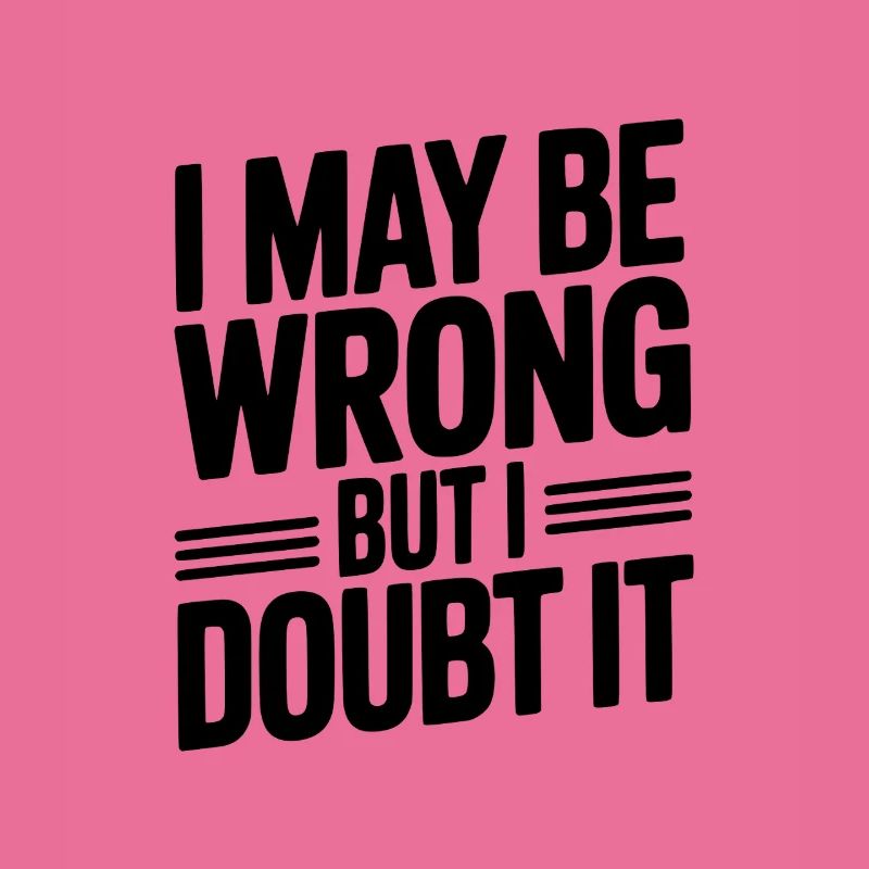 I May Be Wrong But I Doubt It