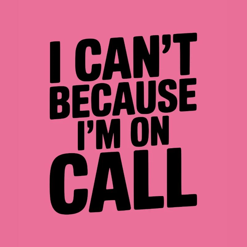 I Can't Because I'm on Call