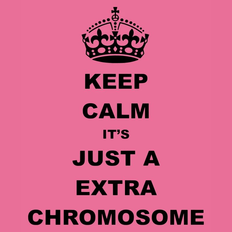 Keep Calm c’est juste un chromosome supplémentaire.
