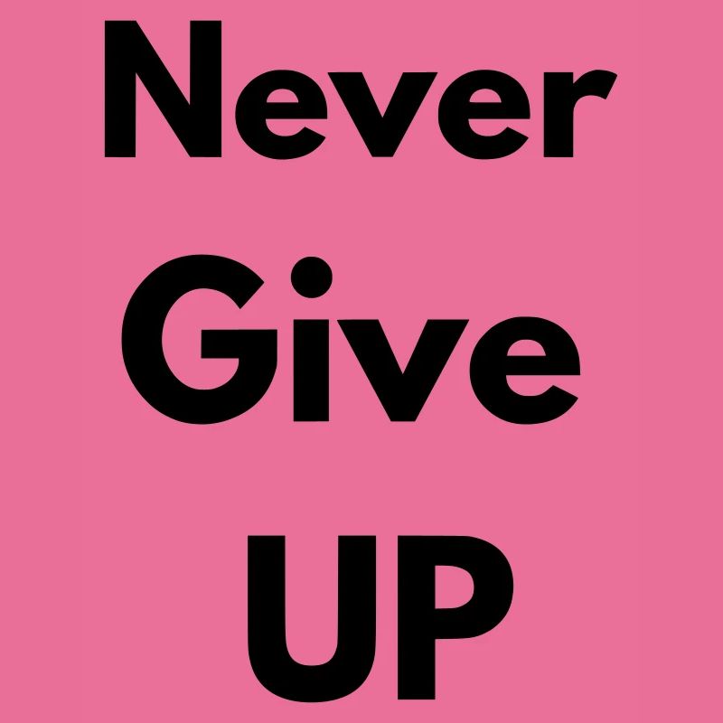 Never give up