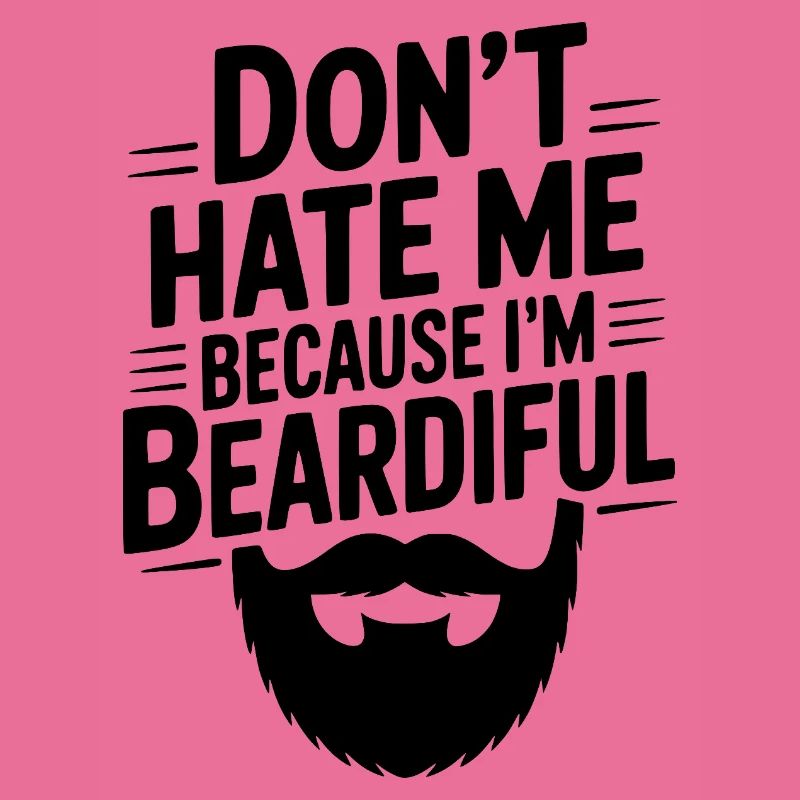 Don't Hate Me Because I'm Beardiful
