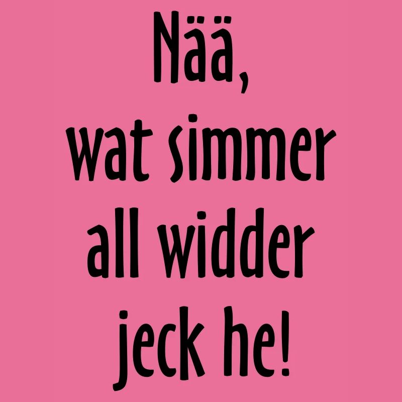 Nää, wat simmer all widder jeck he! Köln Spruch