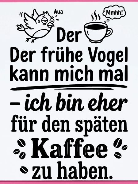 Früher Vogel später Kaffee