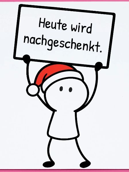 Heute wird nachgeschenkt. | Weihnachtshumor